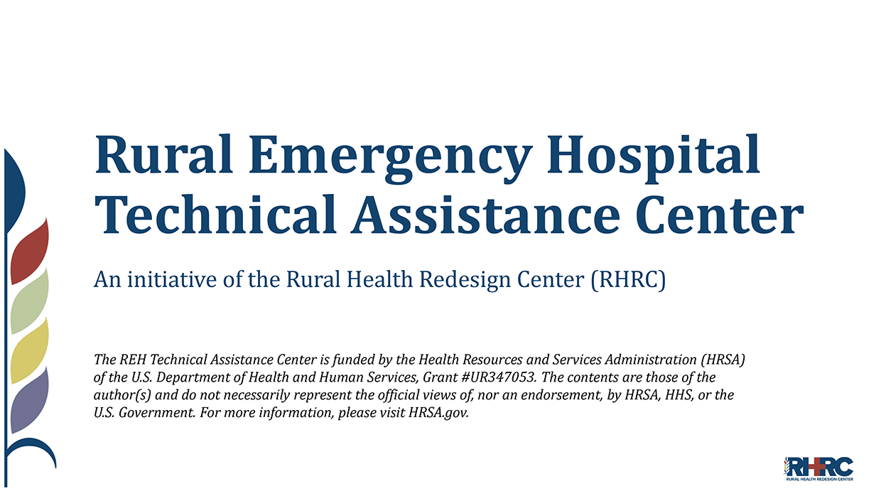 Title slide reading "Rural Emergency Hospital Technical Assistance Center, an initiative of the Rural Health Redesign Center (RHRC)," with a decorative colored leaf design and the RHRC logo.